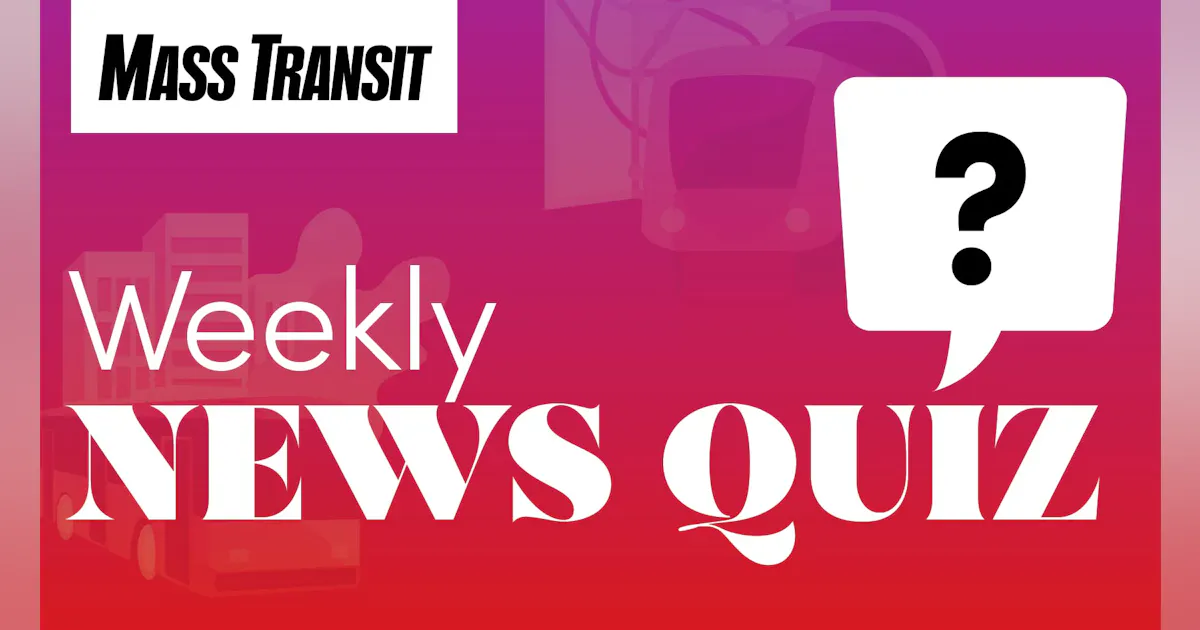Mass Transit Weekly News Quiz Aug 24 Aug 28 Mass Transit mass-transit-weekly-news-quiz-aug-24-aug-28-mass-transit