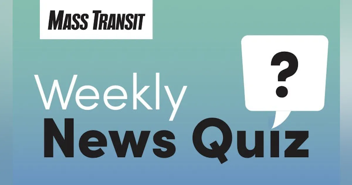 Mass Transit Weekly News Quiz: May 25-May 29 | Mass Transit